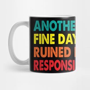 Another Fine Day Ruined By Responsibility Mug